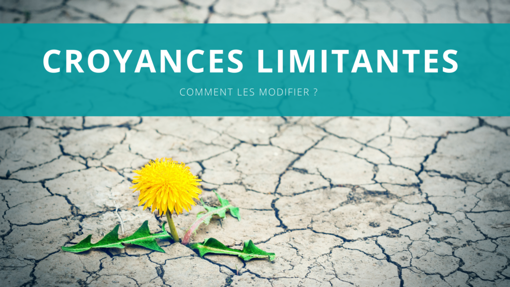 Comment modifier les croyances limitantes?